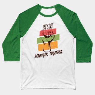 Let's Get Stronger Together Vintage Design Baseball T-Shirt